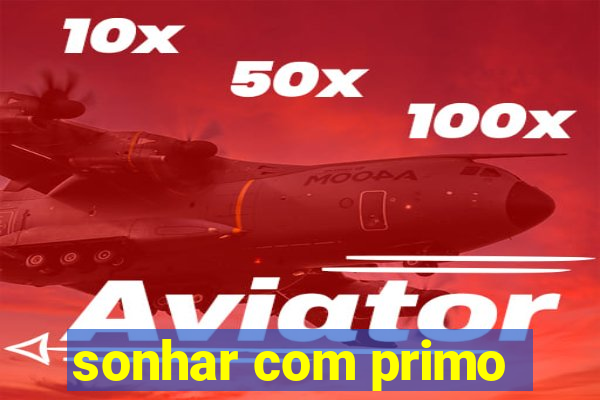 sonhar com primo